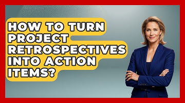 How To Turn Project Retrospectives Into Action Items? - The Project Manager Toolkit