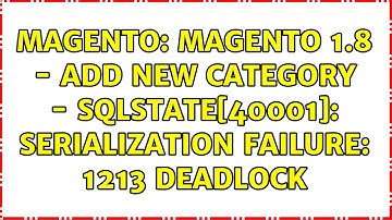 Magento: Magento 1.8 - Add New Category - SQLSTATE[40001]: Serialization failure: 1213 Deadlock