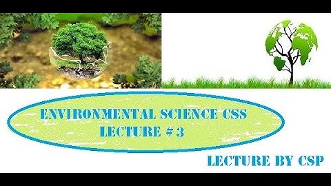 ENVIRONMENTAL SCIENCE CSS|| LECTURE BY CSP || LECTURE 3