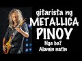 GITARISTA NG METALLICA PINOY nga ba? alamin natin