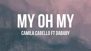 Download Lagu Camila Cabello - My Oh My ft Dababy (Lyrics) Download Lagu Camila Cabello - My Oh My ft Dababy (Lyrics)