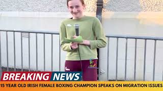 BREAKING NEWS: 15 YEAR OLD FEMALE BOXING CHAMPION SPEAKS ABOUT MIGRATION ISSUES IN HER IRISH TOWN