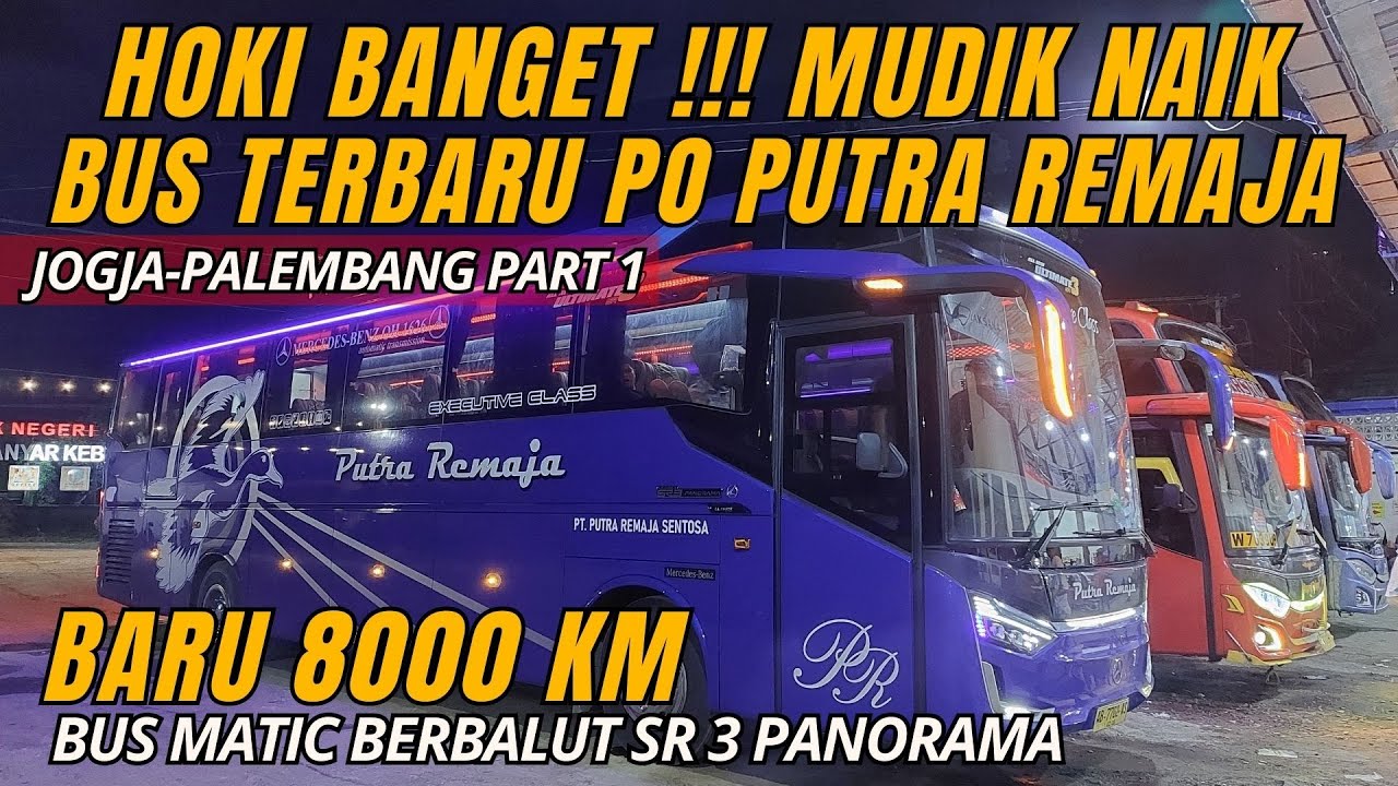 BUS MATIC TERBARU JOGJA - PALEMBANG, BARU JALAN 8000 KM BERSAMA PUTERA REMAJA | Part 1