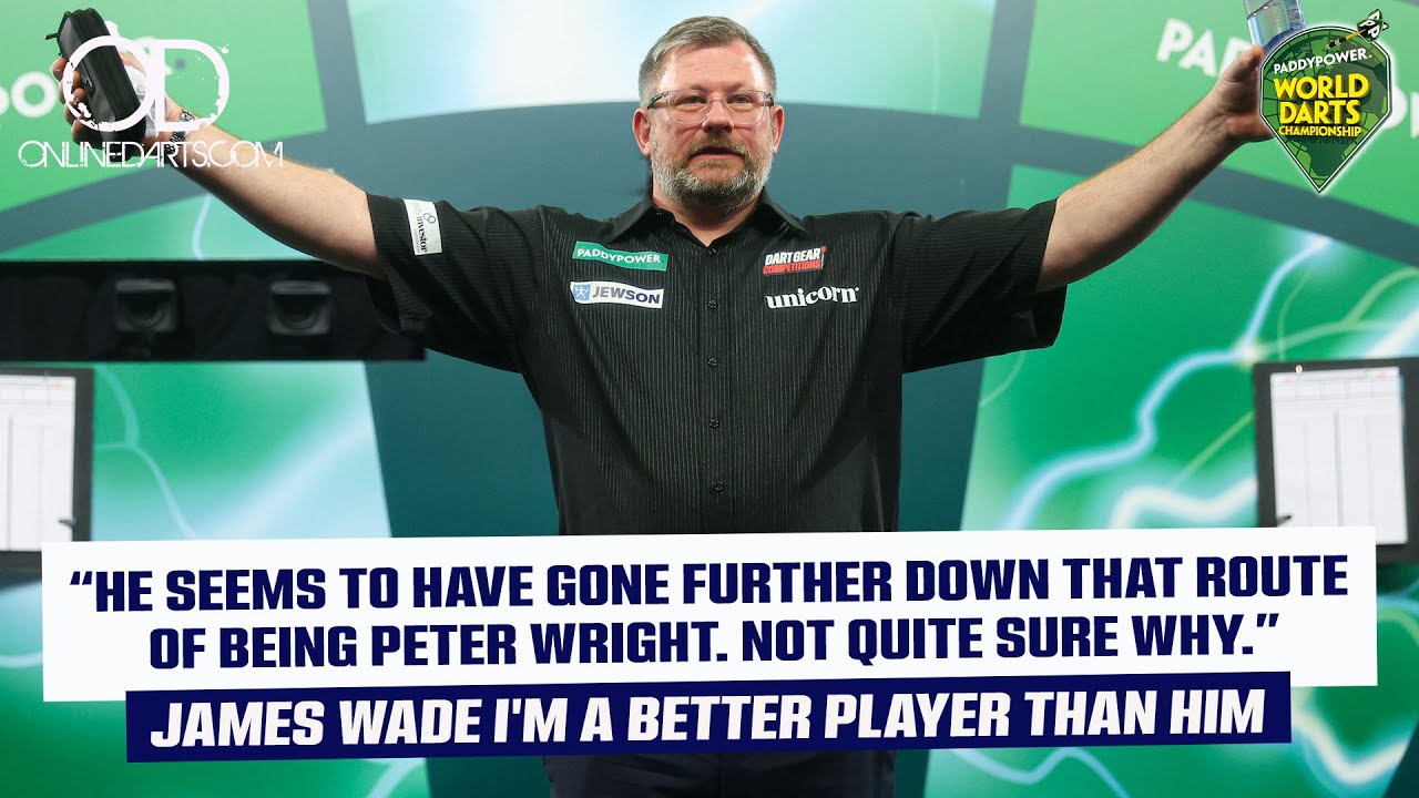 "THAT ROUTE OF BEING PETER WRIGHT. NOT QUITE SURE WHY" JAMES WADE I'M A BETTER PLAYER THAN HIM