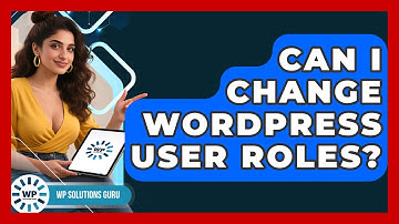 Can I Change WordPress User Roles? - WP Solutions Guru