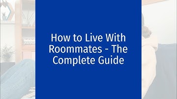How to Live With Roommates - The Complete Guide