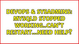 DevOps & SysAdmins: mysqld stopped working..can't restart...need help? Wealth