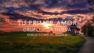 Video thumbnail of "Grupo Vida Nueva - Tu primer amor"