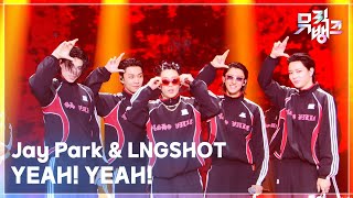YEAH! YEAH! - Jay Park & LNGSHOT [뮤직뱅크/Music Bank] | KBS 260522 방송