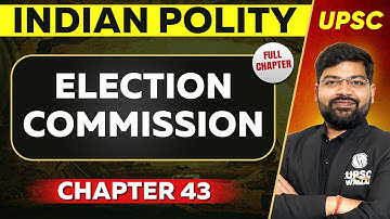 Election Commission FULL CHAPTER | Indian Polity - Chapter 43 | UPSC Preparation ⚡