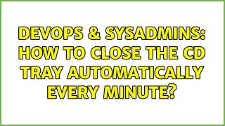 Famous DevOps & SysAdmins: How to close the cd tray automatically every minute? (7 Solutions!!) Wealth