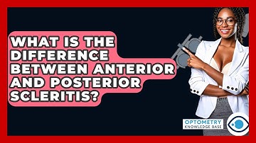 What Is The Difference Between Anterior And Posterior Scleritis? - Optometry Knowledge Base