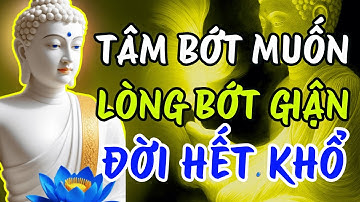 Lời Phật Dạy: TÂM BỚT THAM SÂN SI KHỔ NÀO CŨNG QUA - NGHE MỖI NGÀY AN NHIÊN TỰ TẠI