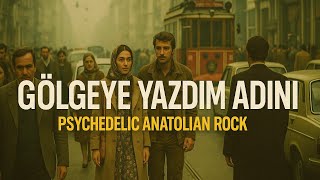 Gölgeye Yazdım Adını Psychedelic Anadolu Rock Resimi