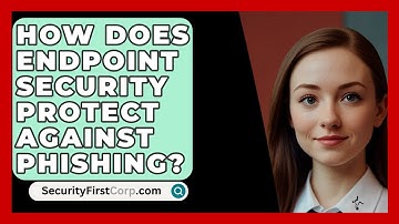 How Does Endpoint Security Protect Against Phishing? - SecurityFirstCorp.com