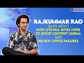 Rajkummar rao talks about realistic content and reacts on his box office failures  ipopdiaries