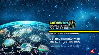 LoRaWAN World Expo 2022: Getting Started with the LCTT Pre-Testing Tool - July 7, 2022