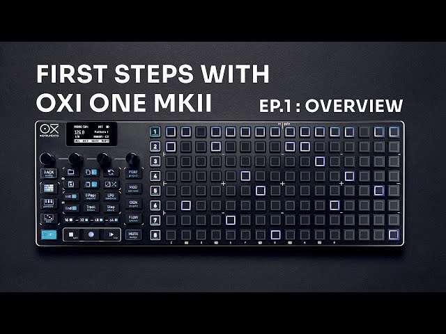 First Steps with OXI One MKII / EP.1: OVERVIEW - YouTube