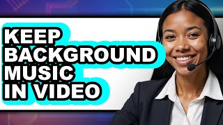 How to Keep Background Music in Video (full Guide)