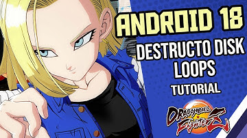 ANDROID 18 DISK LOOPS Combo Guide/Tutorial - Dragon Ball FighterZ | Immaculate Ian