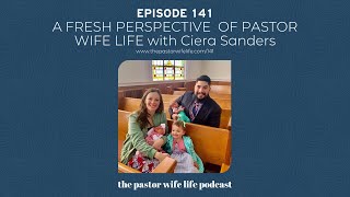 A Fresh Perspective on Pastor Wife Life with Ciera Sanders | Episode 141