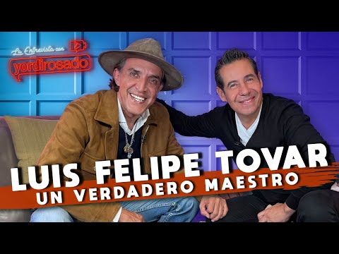 LUIS FELIPE TOVAR, un VERDADERO MAESTRO | La entrevista con Yordi Rosado