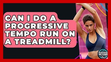 Can I Do A Progressive Tempo Run On A Treadmill? - Running Beyond Limits