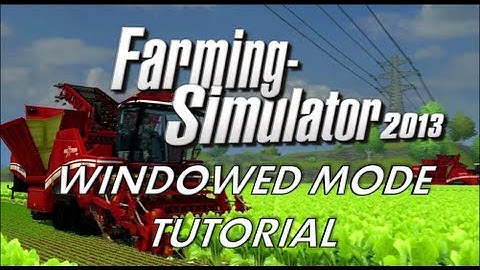 Farming Simulator 2013 Window Mode Guide