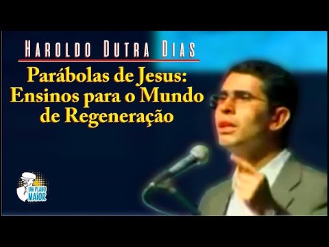 Haroldo Dutra Dias: Parábolas de Jesus - Ensinos para o Mundo de Regeneração