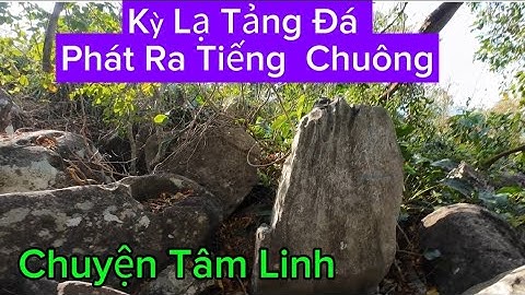 Leo Núi Đi Tìm Tãng Đá Phát Ra Tiếng Chuông