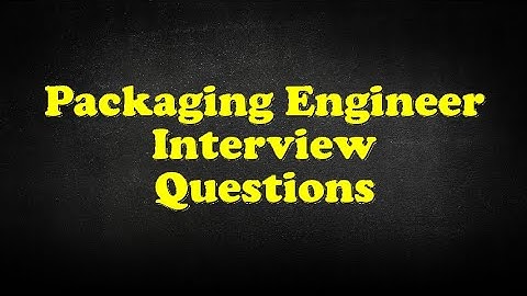 Packaging Engineer Interview Questions