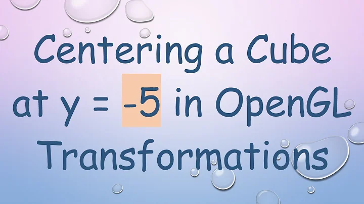 Centering a Cube at y = -5 in OpenGL Transformations