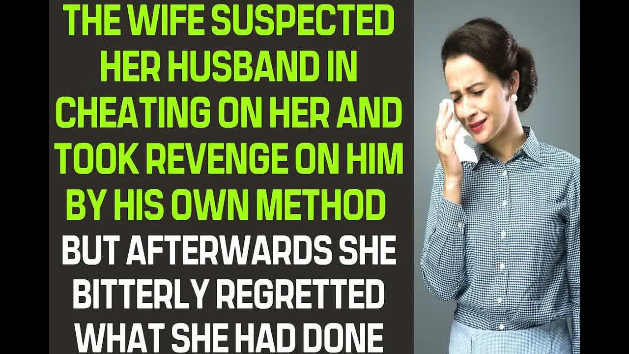The wife suspected her husband in cheating on her and took revenge on him by his own method