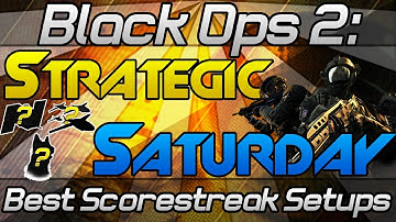 Strategic Saturday: "Best Scorestreak Setups" "Black Ops 2 Tips" "Best Scorestreak"