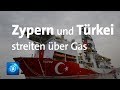 Streit zwischen Zypern und Türkei: Gasbohrungen im Mittelmeer