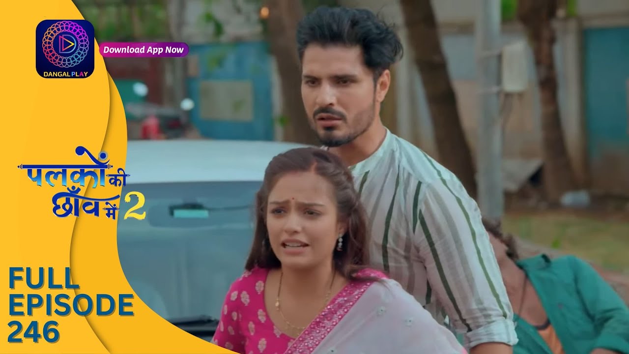 Palkon ki Chhaanv mein 2 | Full Episode 246 | पलकों की छाँव में 2 | Dangal 2