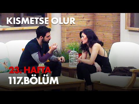 Kısmetse Olur 23. Hafta 117. Bölüm Full Bölüm