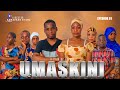 UMASKINI EPISODE 01 UMASKINI EPISODE 01