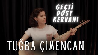 Tuğba Çimencan - Geçti Dost Kervanı