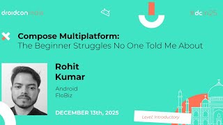 Compose Multiplatform: Beginner Struggles No One Told Me About - Rohit Kumar | droidcon india 2025