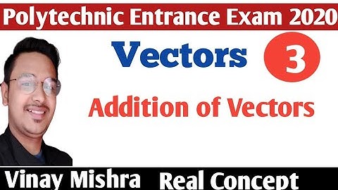 Addition of Vectors by Vinay Mishra Sir for Polytechnic entrance exam 2020.