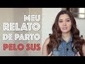 RELATO DE PARTO PELO SUS (18H DE SOFRIMENTO)