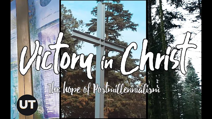 Victory in Christ: The Hope of Postmillennialis...