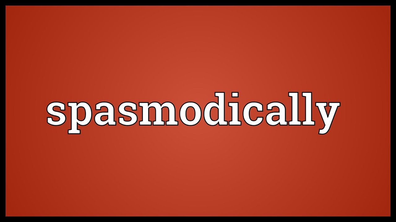 Spasmodically Meaning YouTube spasmodically-meaning-youtube