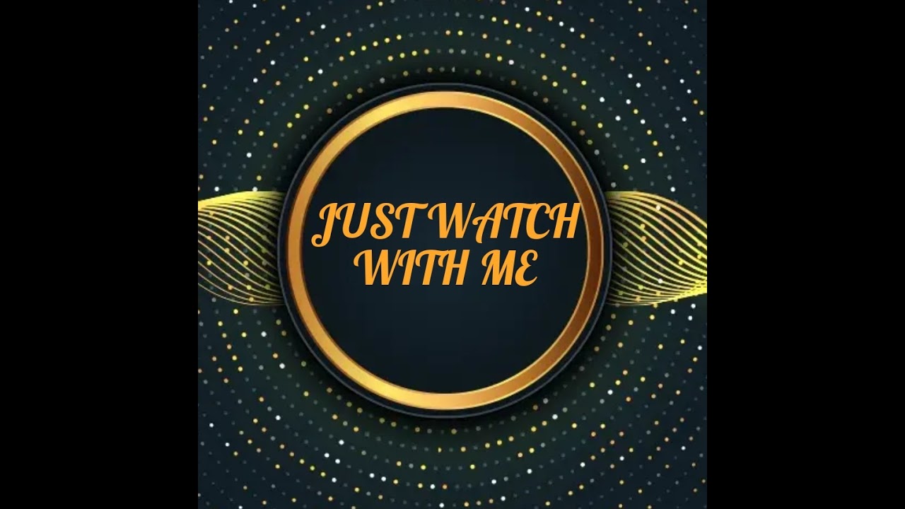 Watch With Me Just Watch With me - YouTube