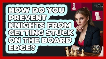 How Do You Prevent Knights From Getting Stuck On The Board Edge? - The Chess Codex