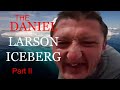 The daniel larson iceberg part 2