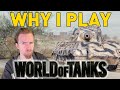 WHY I PLAY WORLD OF TANKS