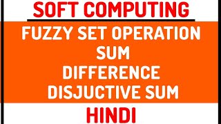 Fuzzy Set Operations : Sum,Difference,Disjunctive Sum Explained in Hindi