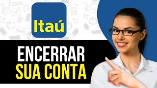 Como Encerrar Minha Conta Do Itau Pelo App